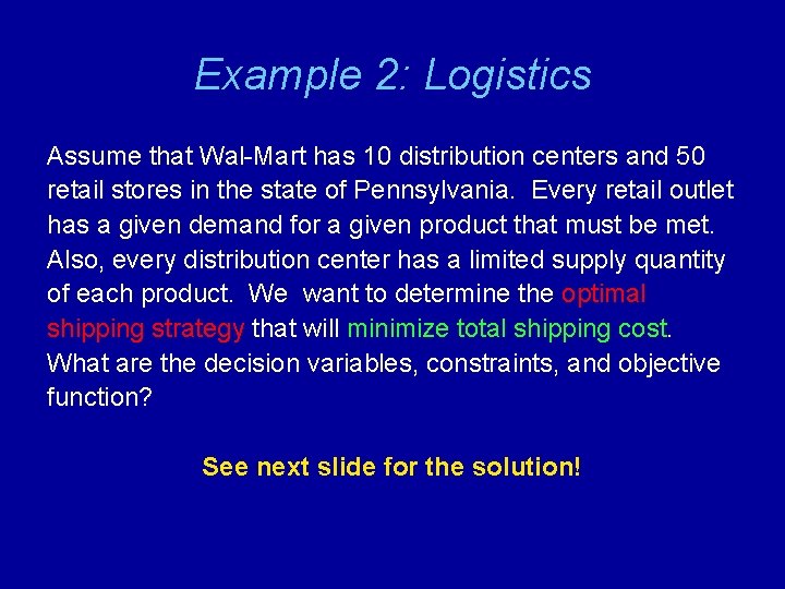 Example 2: Logistics Assume that Wal-Mart has 10 distribution centers and 50 retail stores