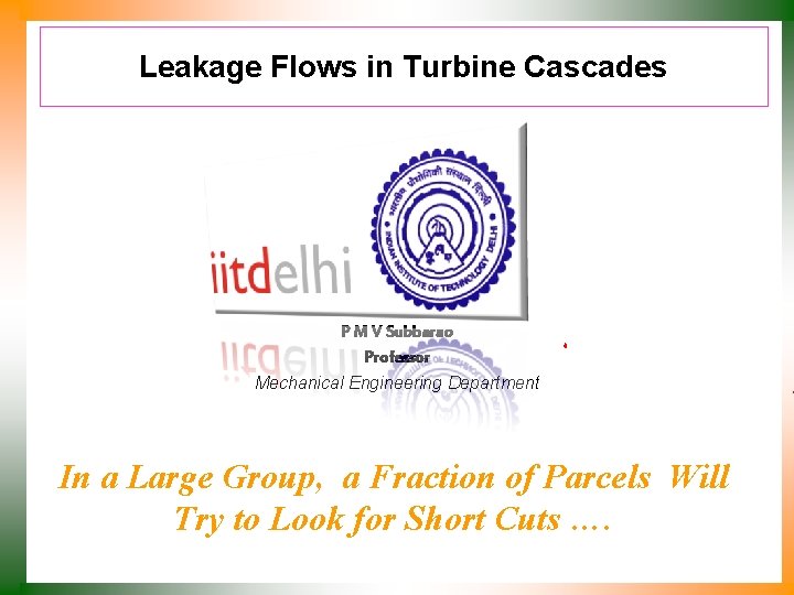Leakage Flows in Turbine Cascades P M V Subbarao Professor Mechanical Engineering Department In