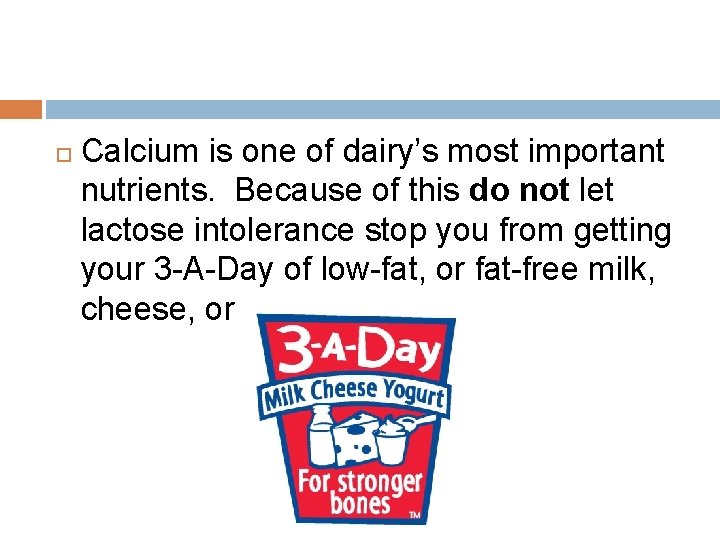  Calcium is one of dairy’s most important nutrients. Because of this do not