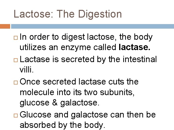 Lactose: The Digestion In order to digest lactose, the body utilizes an enzyme called
