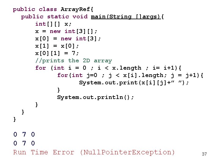 public class Array. Ref{ public static void main(String []args){ int[][] x; x = new