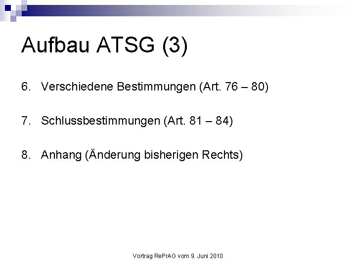 Aufbau ATSG (3) 6. Verschiedene Bestimmungen (Art. 76 – 80) 7. Schlussbestimmungen (Art. 81