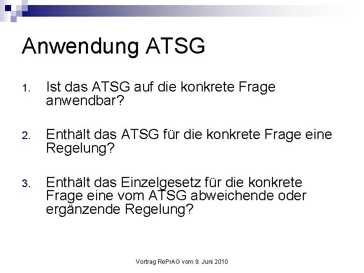 Anwendung ATSG 1. Ist das ATSG auf die konkrete Frage anwendbar? 2. Enthält das