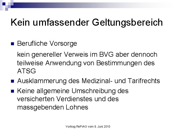 Kein umfassender Geltungsbereich n Berufliche Vorsorge n kein genereller Verweis im BVG aber dennoch