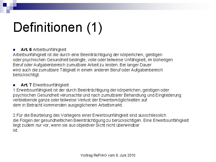 Definitionen (1) Art. 6 Arbeitsunfähigkeit ist die durch eine Beeinträchtigung der körperlichen, geistigen oder