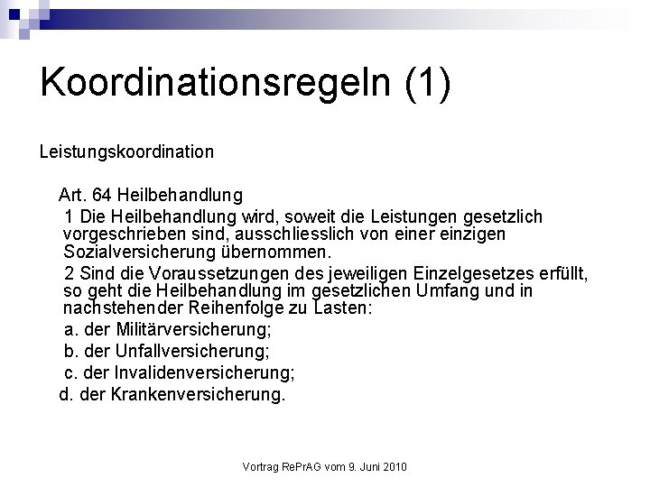 Koordinationsregeln (1) Leistungskoordination Art. 64 Heilbehandlung 1 Die Heilbehandlung wird, soweit die Leistungen gesetzlich