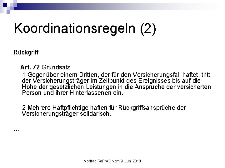 Koordinationsregeln (2) Rückgriff Art. 72 Grundsatz 1 Gegenüber einem Dritten, der für den Versicherungsfall