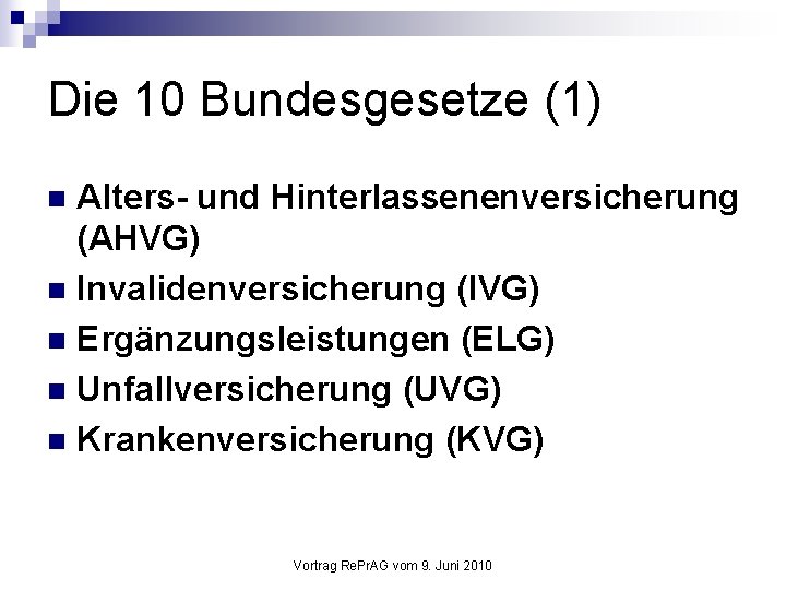 Die 10 Bundesgesetze (1) Alters- und Hinterlassenenversicherung (AHVG) n Invalidenversicherung (IVG) n Ergänzungsleistungen (ELG)