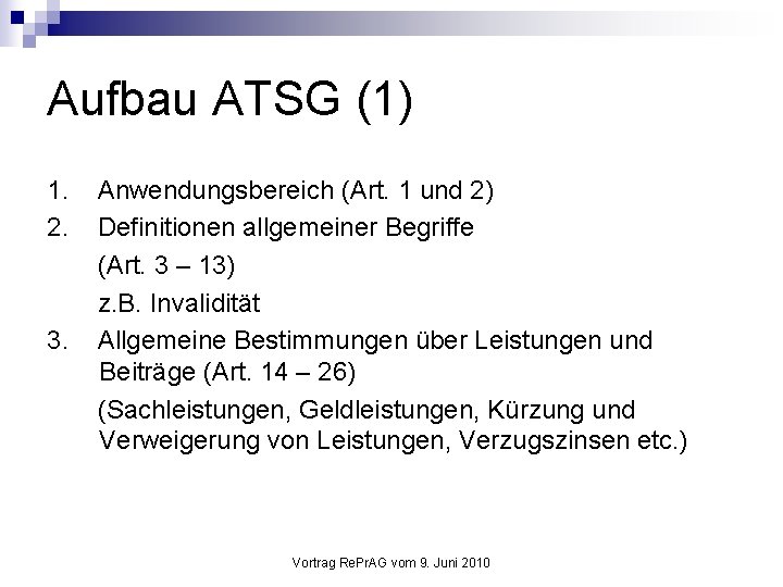 Aufbau ATSG (1) 1. 2. 3. Anwendungsbereich (Art. 1 und 2) Definitionen allgemeiner Begriffe