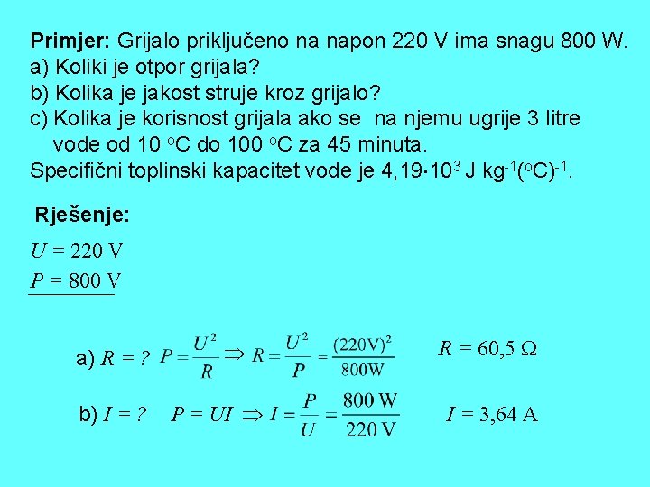 Primjer: Grijalo priključeno na napon 220 V ima snagu 800 W. a) Koliki je