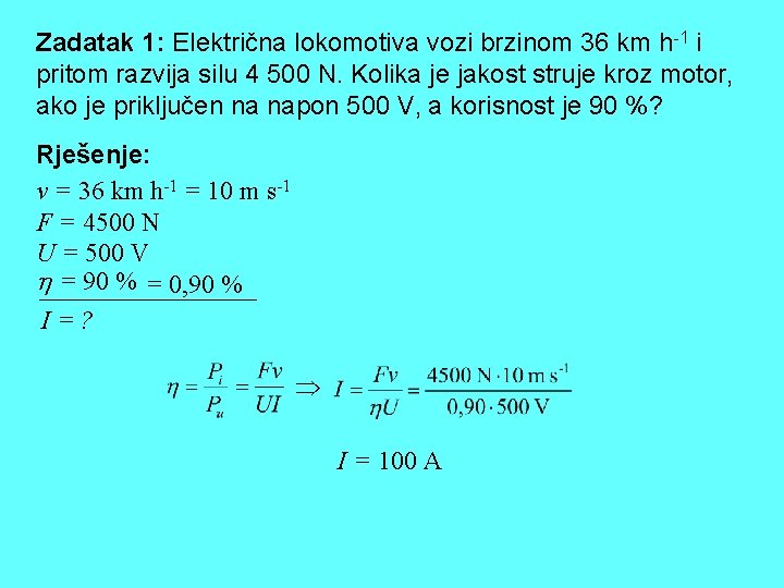 Zadatak 1: Električna lokomotiva vozi brzinom 36 km h-1 i pritom razvija silu 4