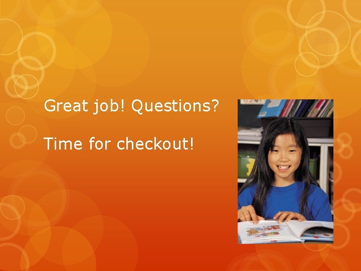 Great job! Questions? Time for checkout! 