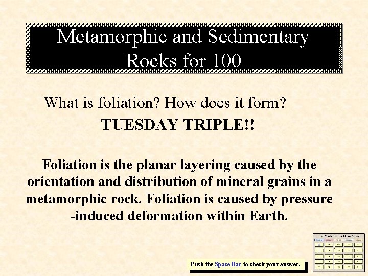 Metamorphic and Sedimentary Rocks for 100 What is foliation? How does it form? TUESDAY