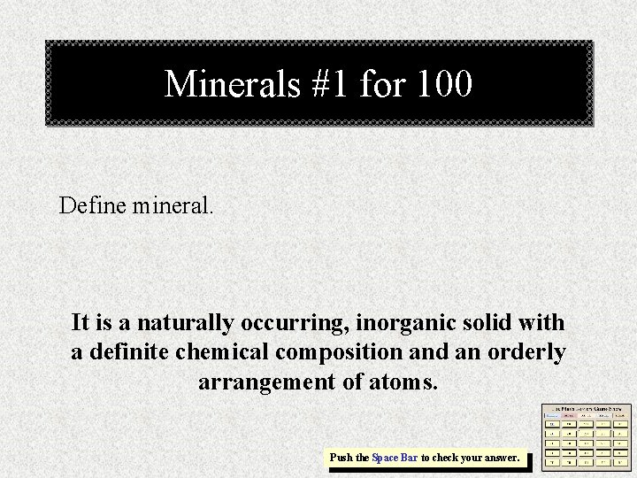 Minerals #1 for 100 Define mineral. It is a naturally occurring, inorganic solid with