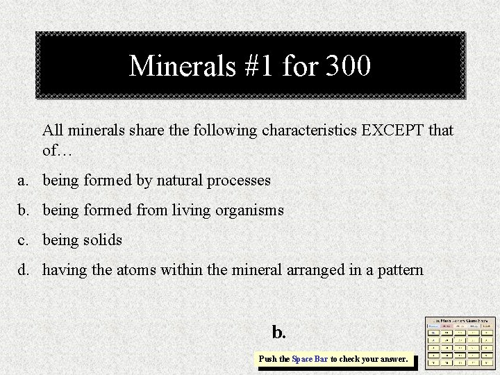 Minerals #1 for 300 All minerals share the following characteristics EXCEPT that of… a.