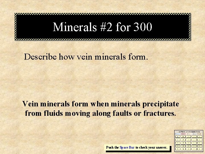 Minerals #2 for 300 Describe how vein minerals form. Vein minerals form when minerals