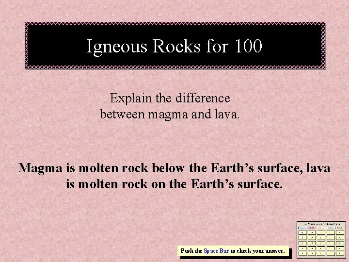 Igneous Rocks for 100 Explain the difference between magma and lava. Magma is molten