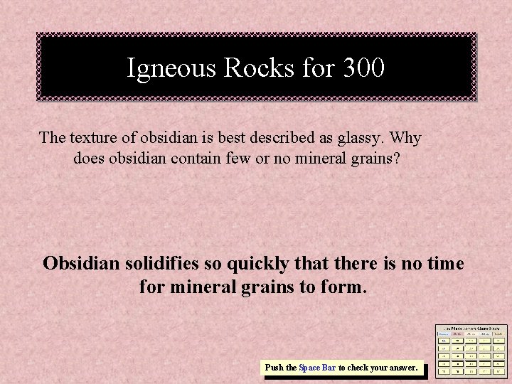 Igneous Rocks for 300 The texture of obsidian is best described as glassy. Why