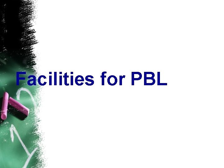 Facilities for PBL 