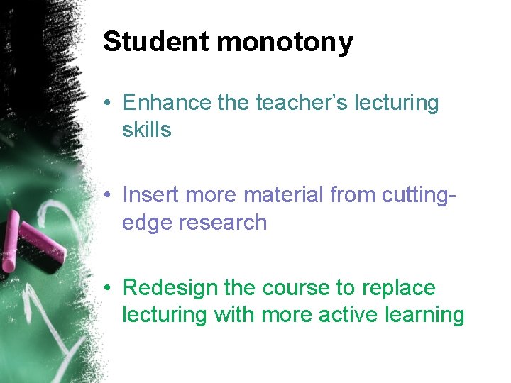 Student monotony • Enhance the teacher’s lecturing skills • Insert more material from cuttingedge