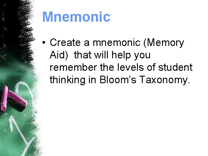 Mnemonic • Create a mnemonic (Memory Aid) that will help you remember the levels