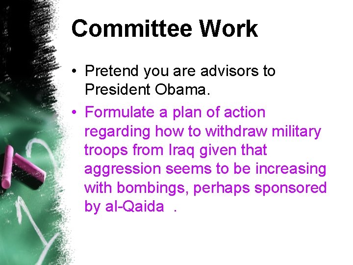 Committee Work • Pretend you are advisors to President Obama. • Formulate a plan