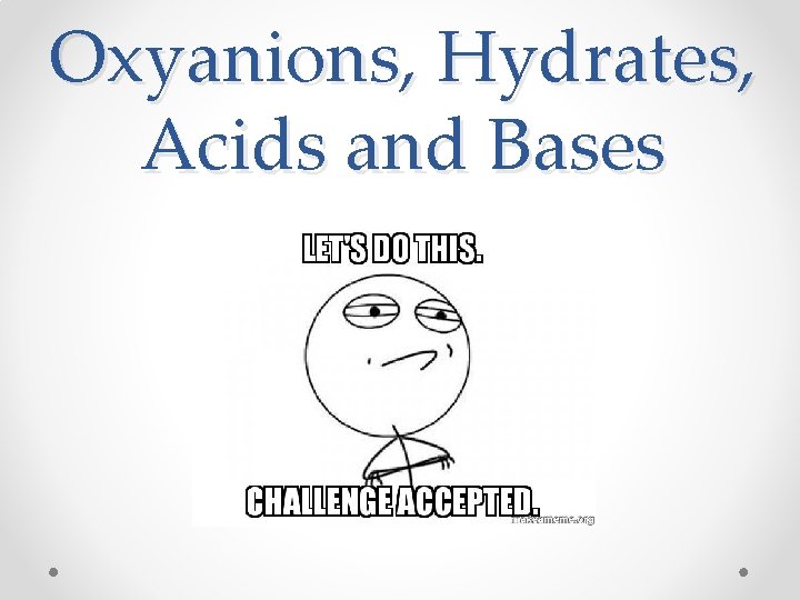 Oxyanions, Hydrates, Acids and Bases 