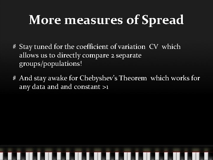 More measures of Spread Stay tuned for the coefficient of variation CV which allows