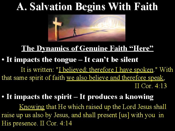 A. Salvation Begins With Faith The Dynamics of Genuine Faith “Here” • It impacts