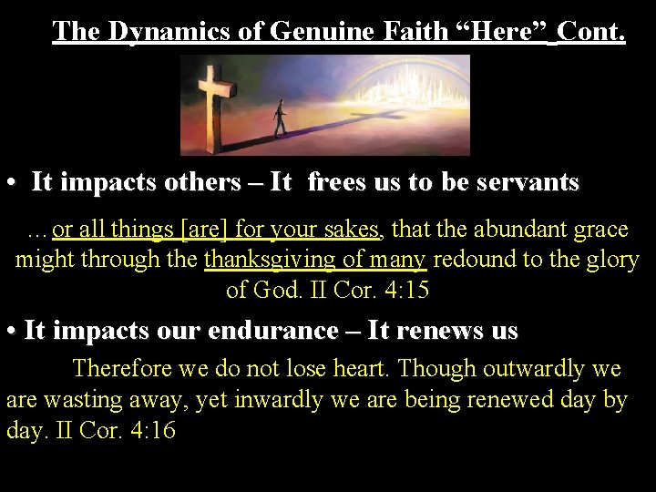 The Dynamics of Genuine Faith “Here” Cont. • It impacts others – It frees