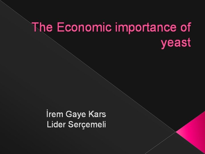 The Economic importance of yeast İrem Gaye Kars Lider Serçemeli 