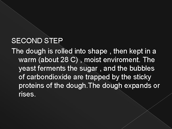 SECOND STEP The dough is rolled into shape , then kept in a warm