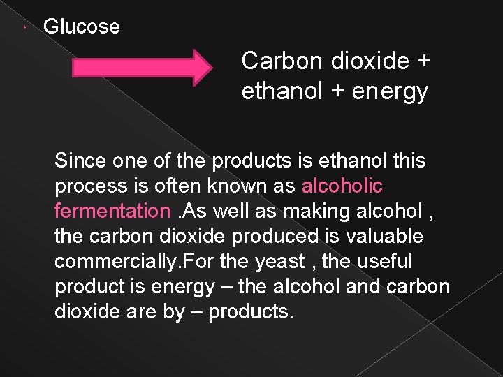  Glucose Carbon dioxide + ethanol + energy Since one of the products is