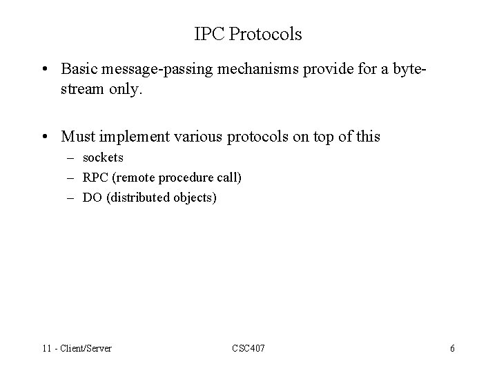 IPC Protocols • Basic message-passing mechanisms provide for a bytestream only. • Must implement