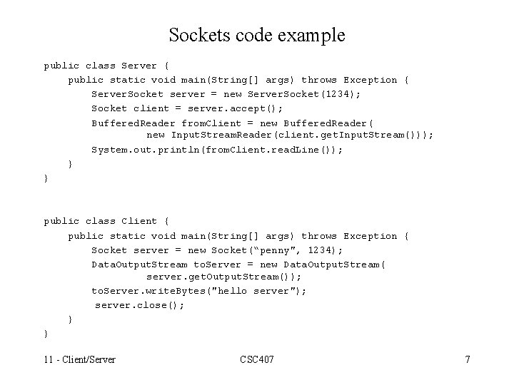 Sockets code example public class Server { public static void main(String[] args) throws Exception