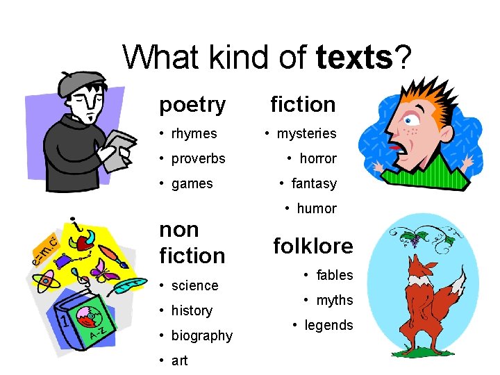 What kind of texts? poetry • rhymes • proverbs • games non fiction • What kind of texts? poetry • rhymes • proverbs • games non fiction •