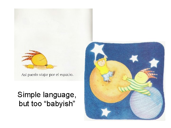 Simple language, but too “babyish” Simple language, but too “babyish”