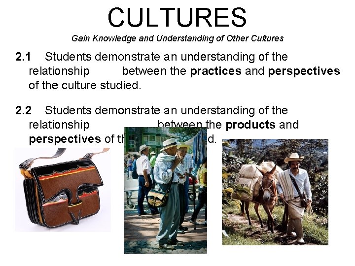 CULTURES Gain Knowledge and Understanding of Other Cultures 2. 1 Students demonstrate an understanding CULTURES Gain Knowledge and Understanding of Other Cultures 2. 1 Students demonstrate an understanding