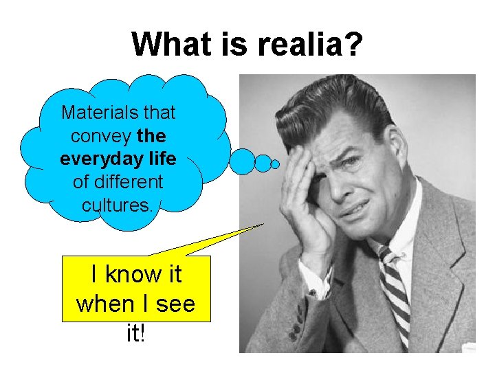 What is realia? Materials that convey the everyday life of different cultures. I know What is realia? Materials that convey the everyday life of different cultures. I know