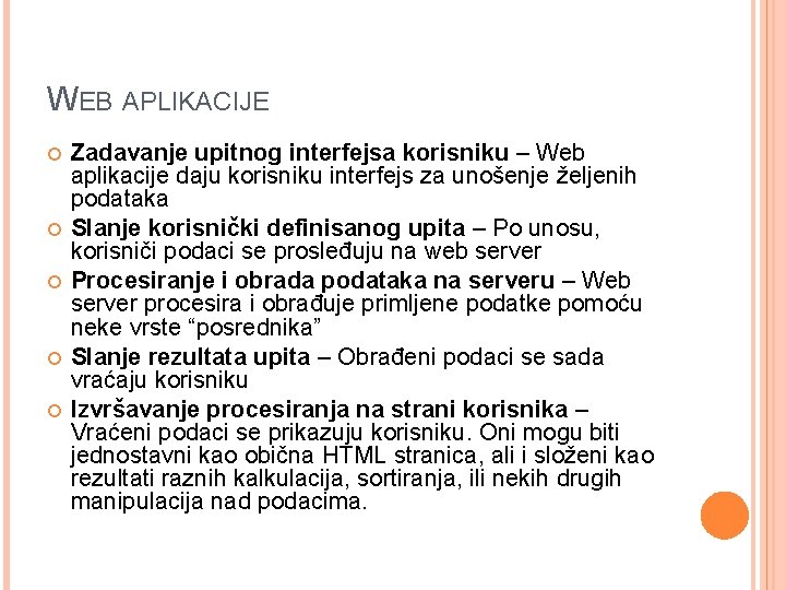 WEB APLIKACIJE Zadavanje upitnog interfejsa korisniku – Web aplikacije daju korisniku interfejs za unošenje