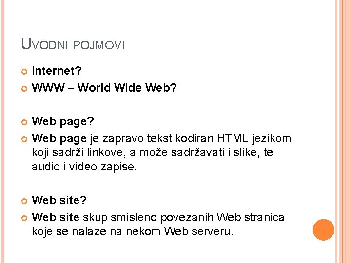 UVODNI POJMOVI Internet? WWW – World Wide Web? Web page? Web page je zapravo