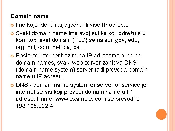 Domain name Ime koje identifikuje jednu ili više IP adresa. Svaki domain name ima