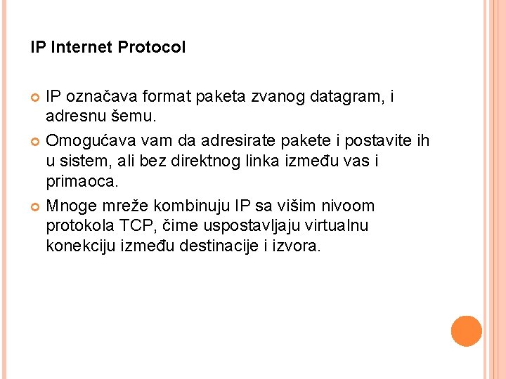 IP Internet Protocol IP označava format paketa zvanog datagram, i adresnu šemu. Omogućava vam