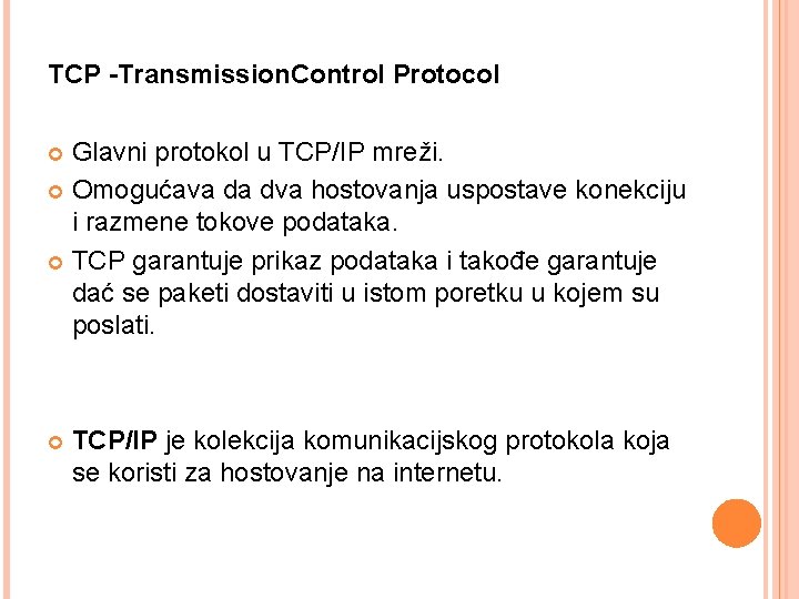 TCP -Transmission. Control Protocol Glavni protokol u TCP/IP mreži. Omogućava da dva hostovanja uspostave
