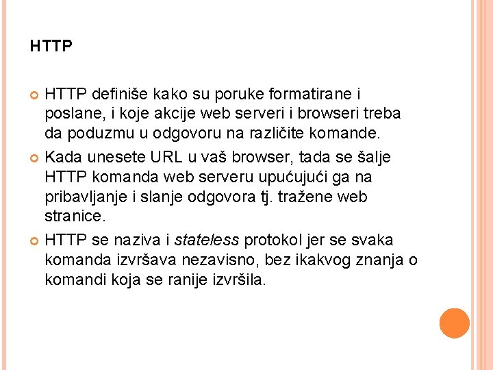 HTTP definiše kako su poruke formatirane i poslane, i koje akcije web serveri i