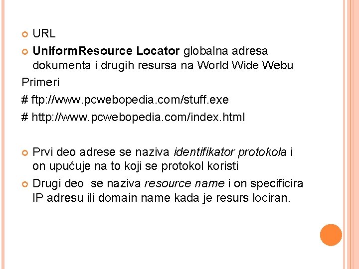 URL Uniform. Resource Locator globalna adresa dokumenta i drugih resursa na World Wide Webu