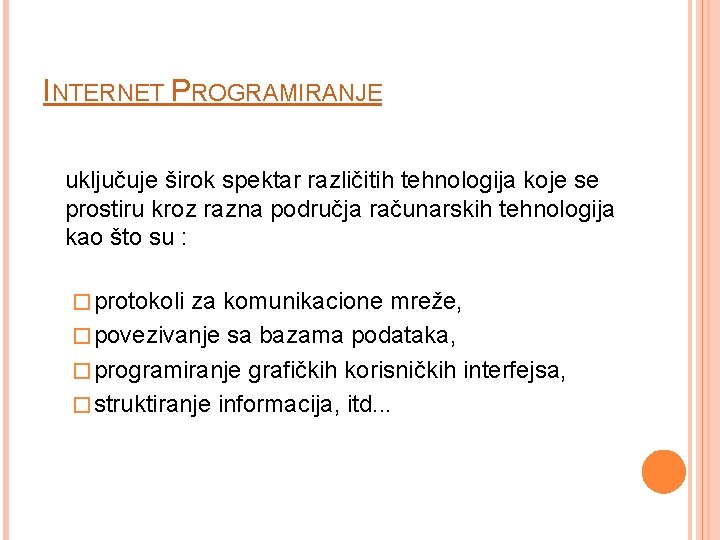 INTERNET PROGRAMIRANJE uključuje širok spektar različitih tehnologija koje se prostiru kroz razna područja računarskih