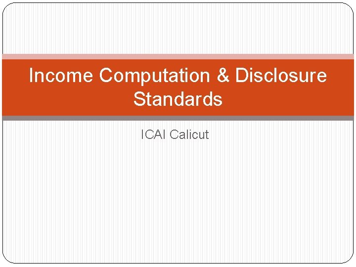 Income Computation & Disclosure Standards ICAI Calicut 