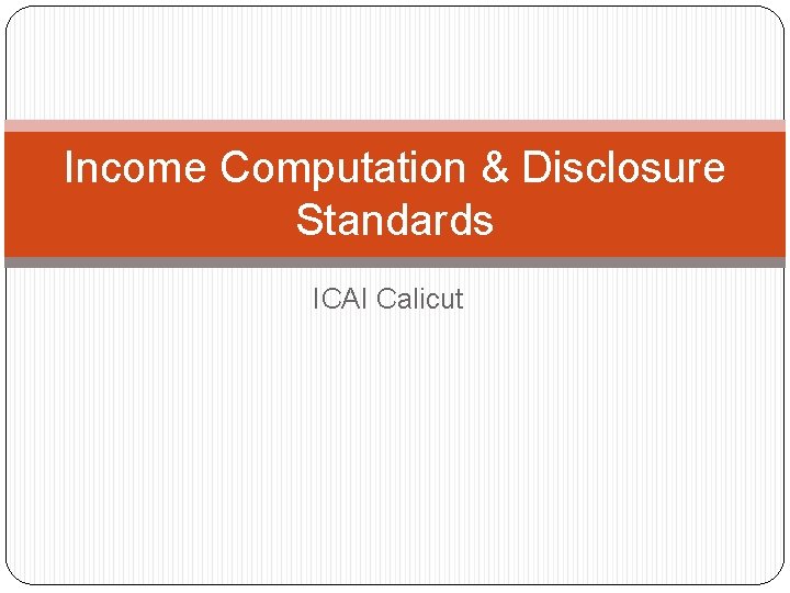 Income Computation & Disclosure Standards ICAI Calicut 