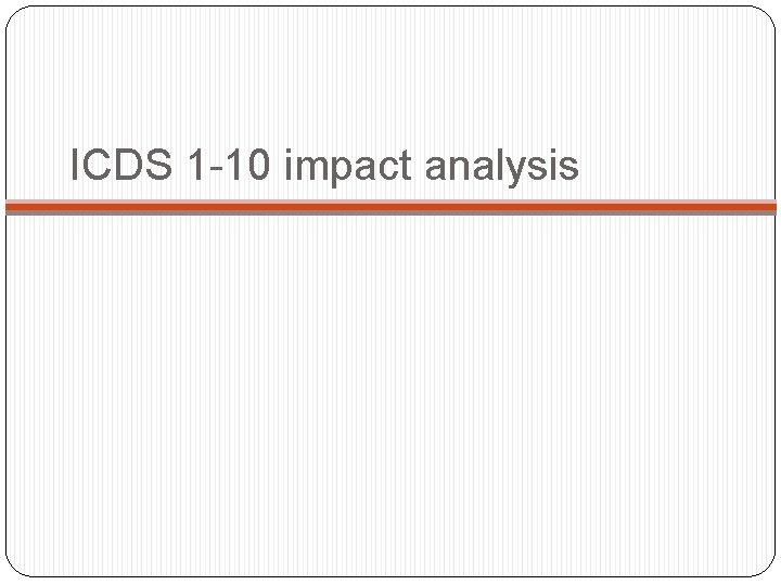 ICDS 1 -10 impact analysis 